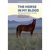 The Horse in My Blood: Multispecies Kinship in the Altai and Saian Mountains