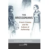 The Bressonians: French Cinema and the Culture of Authorship
