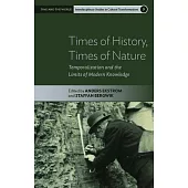Times of History, Times of Nature: Temporalization and the Limits of Modern Knowledge