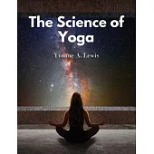 The Science of Yoga: Understand the Anatomy and Physiology to Perfect Your Practice