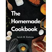 The Homemade Cookbook: Pastry, Soup, Fish, Meat, Poultry, and More