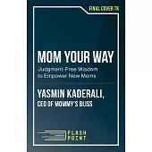Mom Your Way: Judgment-Free Wisdom to Empower New Moms
