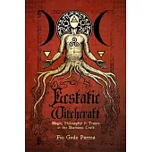 Ecstatic Witchcraft: Magic, Philosophy, & Trance in the Shamanic Craft