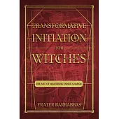 Transformative Initiation for Witches: The Art of Mastering Inner Change