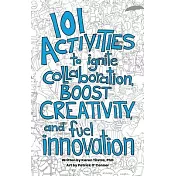 101 Activities to Ignite Collaboration, Boost Creativity, and Fuel Innovation