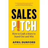 Sales Pitch: How to Craft a Story to Stand Out and Win