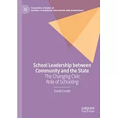 School Leadership Between Community and the State: The Changing Civic Role of Schooling