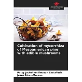 Cultivation of mycorrhiza of Mesoamerican pine with edible mushrooms