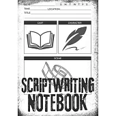 Scriptwriting Notebook: Screenplay Writing Journal ǀ Craft Your Plot, Characters, and Scenes for a Blockbuster Screenplay ǀ Perfect