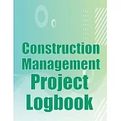 Construction Management Project Logbook: Construction Site Tracker to Record Workforce, Tasks, Schedules, Construction Daily Report and More for Chief
