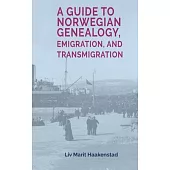 A Guide to Norwegian Genealogy, Emigration, and Transmigration