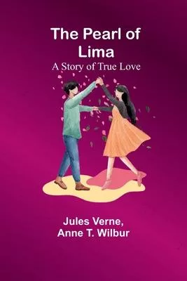 The Pearl of Lima; A Story of True Love