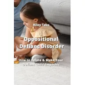 Oppositional Defiant Disorder: How to Relate & Make Your Defiant Child Emphatic