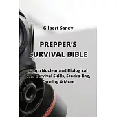 Prepper’s Survival Bible: Learn Nuclear and Biological War Survival Skills, Stockpiling, Canning & More