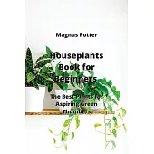 Houseplants Book for Beginners: The Best Plants for Aspiring Green Thumbers