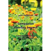 Companion Planting Secrets: Companion Planting Soil Mates Guide