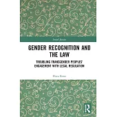 Gender Recognition and the Law: Troubling Transgender Peoples’ Engagement with Legal Regulation