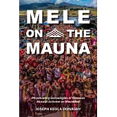 Mele on the Mauna: Perpetuating Genealogies of Hawaiian Musical Activism on Maunakea