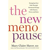 The New Menopause: Navigating Your Path Through Hormonal Change with Purpose, Power, and the Facts