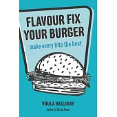 Flavour Fix Your Burger: make every bite the best