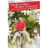 Can Adventure Prevent Dementia?: A guide to outwitting Alzheimer’s