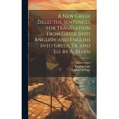 A New Greek Delectus, Sentences for Translation From Greek Into Rnglish, and English Into Greek, Tr. and Ed. by A. Allen