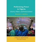 Performing Power in Nigeria: Identity, Politics, and Pentecostalism