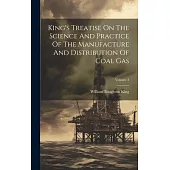 King’s Treatise On The Science And Practice Of The Manufacture And Distribution Of Coal Gas; Volume 3