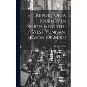 Report On A Journey In North & North-west Yunnan, Season 1902-1903