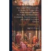 The Early Portuguese School Of Painting, With Notes On The Pictures At Viseu And Coimbra, Traditionally Ascribed To Gran Vasco