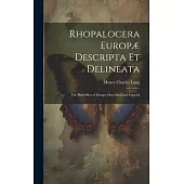 Rhopalocera Europæ Descripta Et Delineata: The Butterflies of Europe Described and Figured