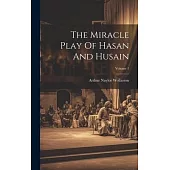 The Miracle Play Of Hasan And Husain; Volume 1