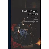 Shakespeare Studies; Papers Read Before the Literary Clinic