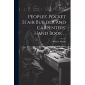 Peoples’ Pocket Stair Builder and Carpenters’ Hand Book . .
