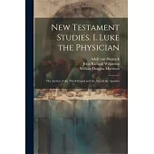 New Testament Studies. I. Luke the Physician: The Author of the Third Gospel and the Acts of the Apostles