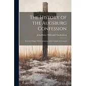 The History of the Augsburg Confession: From Its Origin Till the Adoption of the Formula of Concord