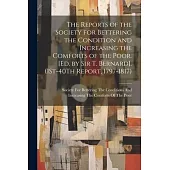 The Reports of the Society for Bettering the Condition and Increasing the Comforts of the Poor. [Ed. by Sir T. Bernard]. (1St-40Th Report, 1797-1817)