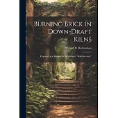 Burning Brick in Down-Draft Kilns: Prepared As a Manual for the Author’s 