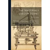 The Materials Used in Sizing: Their Chemical and Physical Properties, and Simple Methods for Their Technical Analysis and Valuation; a Course of Lec
