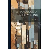 A Handbook of Gold Milling