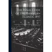 The Penal Code of the Hawaiian Islands, 1897: Compiled From the Penal Code of 1869 and the Session Laws of 1870 to 1896 Inclusive