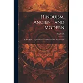 Hinduism, Ancient and Modern: As Taught in Original Sources and Illustrated in Practical Life
