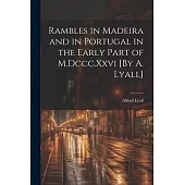 Rambles in Madeira and in Portugal in the Early Part of M.Dccc.Xxvi [By A. Lyall]