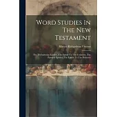 Word Studies In The New Testament: The Thessalonian Epistles, The Epistle To The Galatians, The Pastoral Epistles, The Epistle To The Hebrews