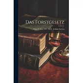 Das Forstgesetz: Vom 28. März 1852: Mit E. Ausführl. Sachreg