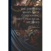 The Jeweler’s Hand-Book Containing Thirty Practical Methods