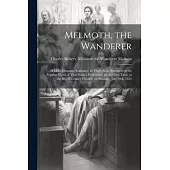 Melmoth, the Wanderer: A Melo-dramatic Romance, in Three Acts. (Founded on the Popular Novel of That Name.) Performed, for the First Time, at
