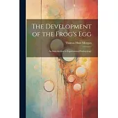The Development of the Frog’s egg; an Introduction to Experimental Embryology