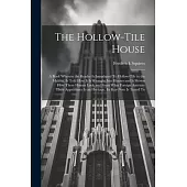 The Hollow-tile House; a Book Wherein the Reader is Introduced To Hollow-tile in the Making, is Told how it is Wrought Into Houses and is Shown how Th