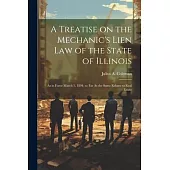 A Treatise on the Mechanic’s Lien law of the State of Illinois: As in Force March 1, 1894, so far As the Same Relates to Real Estate